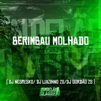 Berimbau Molhado by DJ Gordão Zs