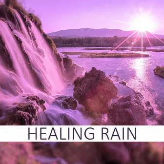 Healing Rain – Calming and Relaxing Music, In Harmony with Nature Sounds, Pacific Ocean Waves for Well Being by Lovely Nature Music Zone