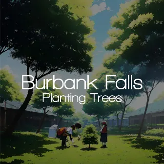 Planting Trees by Burbank Falls