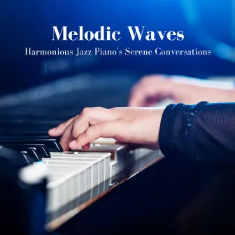 Melodic Waves: Harmonious Jazz Piano's Serene Conversations by JAZZY CROSSING