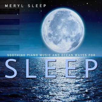 Soothing Piano Music and Ocean Waves for Sleep by Meryl Sleep