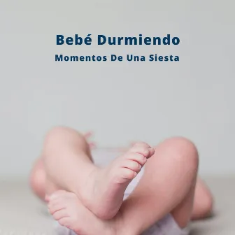 Bebé Durmiendo: Momentos De Una Siesta by Hora de acostarse con Canciones de Cuna Clásicas