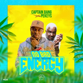 No bad energy by Captain Bang