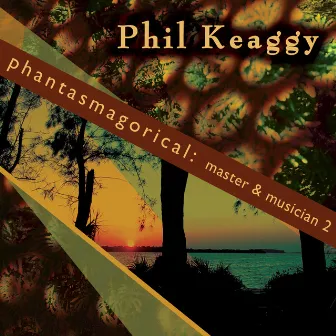 Phantasmagorical: Master & Musician 2 by Phil Keaggy