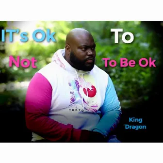 It’s Ok To Not Be Ok by King Dragon