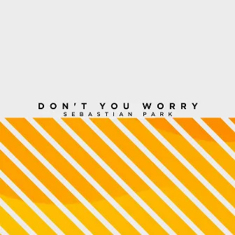 Don't You Worry by Sebastian Park