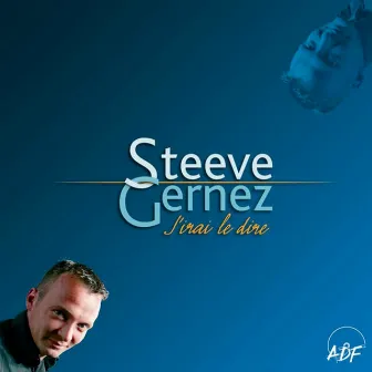 J'irai le dire by Steeve Gernez