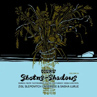 Shotns - Shadows: Songs From Testimonies in the Fortunoff Video Archive, Vol. 3 by Zisl Slepovitch Ensemble