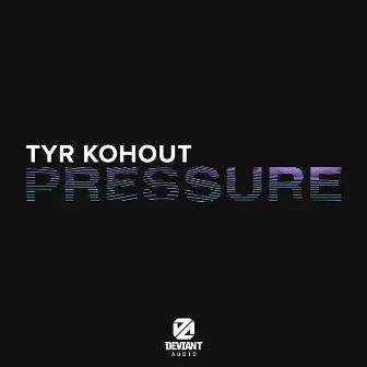 Pressure by Tyr Kohout