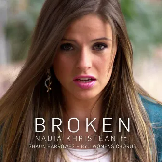 Broken (feat. Shaun Barrowes & Byu Womens Chorus) by Nadia Khristean