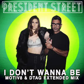 I DON'T WANNA BE - MOTIV8 & DTAG EXTENDED MIX by President Street