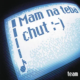 Mam na teba chut :-) by Team