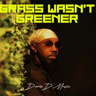 Grass Wasn't Greener by Dariodmusic