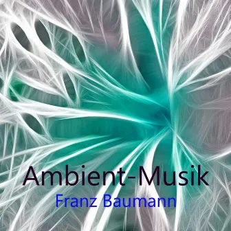 Ambient-Musik by Franz Baumann