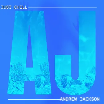 Just Chill by Andrew Jackson