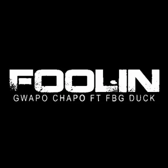 Foolin by Gwapo Chapo