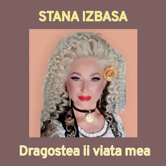 Dragostea ii viata mea by Stana Izbasa