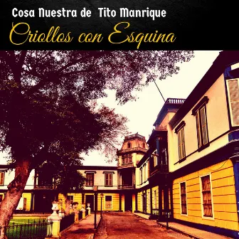 Criollos Con Esquina by Cosa Nuestra De Tito Manrique