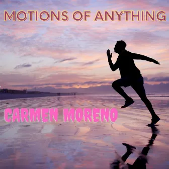 Motions Of Anything by Carmen Moreno