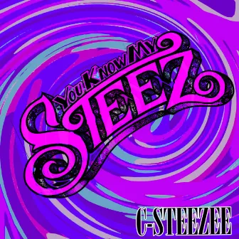 You Know My Steez by C-Steezee