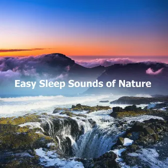 Easy Sleep Sounds of Nature by Sleep Songs With Nature Sounds