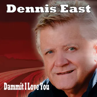 Dammit I Love You by Dennis East