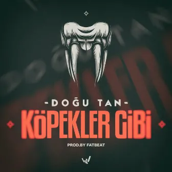 KÖPEKLER GİBİ by Doğu Tan