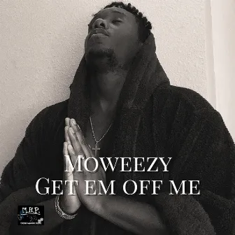 Get em off me by Moweezy