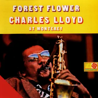 Forest Flower: Charles Lloyd At Monterey by Charles Lloyd Quartet