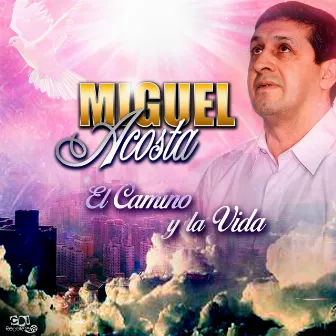 El Camino y La Vida by Miguel Acosta