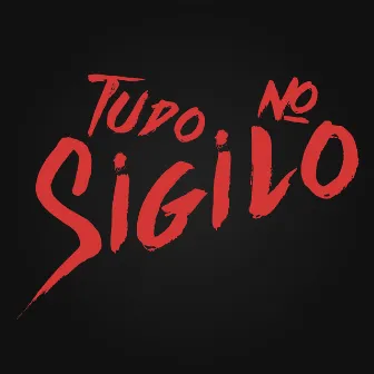 Tudo no Sigilo by O Excluído