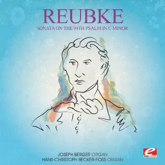 Reubke: Sonata on the 94th Psalm in C Minor (Digitally Remastered) by Julius Reubke