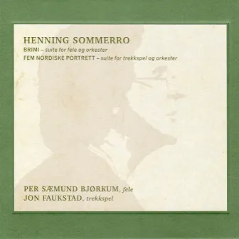 Henning Sommerro: BRIMI: suite for fele og orkester/Fem nordiske portrett: suite for trekkspel og orkester by Henning Sommerro