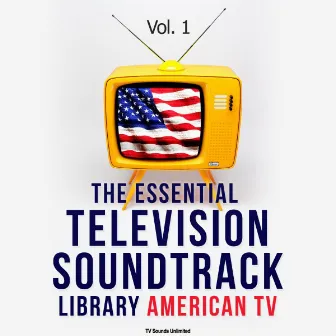 The Essential Television Soundtrack Library: American TV, Vol. 1 by TV Sounds Unlimited