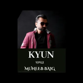 Kyun (Reprise) by MUNEEB BAIG