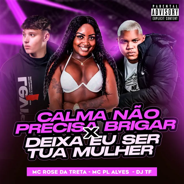 Calma Não Precisa Brigar X Deixa Eu Ser Tua Mulher