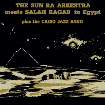 Sun Ra Arkestra Meets Salah Ragab In Egypt by Sun Ra Arkestra