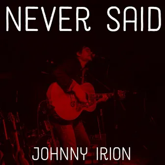 Never Said by Johnny Irion