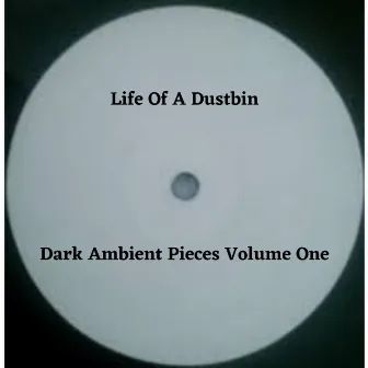 Dark Ambient Pieces Volume One by Life of a Dustbin