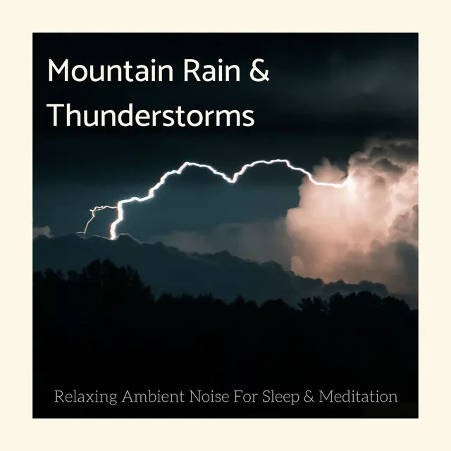 Mountain Rain & Thunderstorms: Relaxing Ambient Noise For Sleep & Meditation