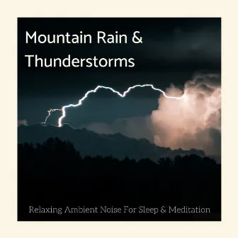 Mountain Rain & Thunderstorms: Relaxing Ambient Noise For Sleep & Meditation by Unknown Artist