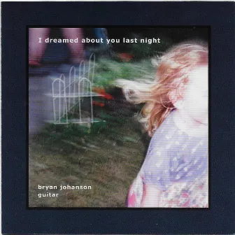 I Dreamed About You Last Night by Bryan Johanson