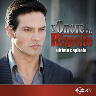 L'onore e il rispetto - ultimo capitolo (Colonna sonora originale della serie TV) by Savio Riccardi