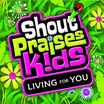 Living For You by Shout Praises Kids