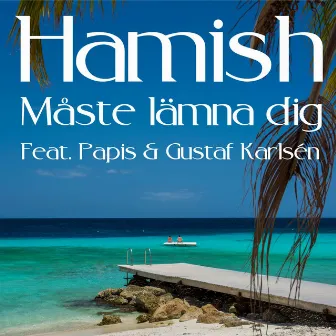 Måste lämna dig by Hamish