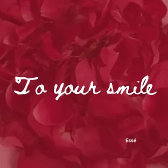 To your smile by Essé