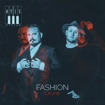 Fashion Drunk by Otis Stacks