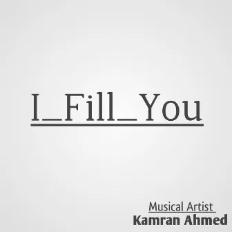 I_Fill_You by Kamran Ahmed