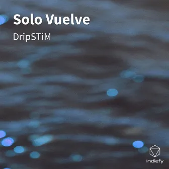 Solo Vuelve by DripSTiM