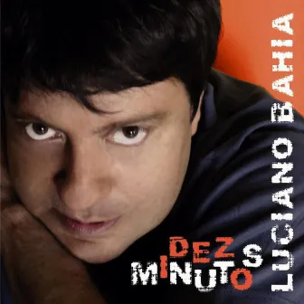 Dez Minutos by Luciano Bahia